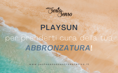 PLAYSUN per prenderti cura della tua ABBRONZATURA!